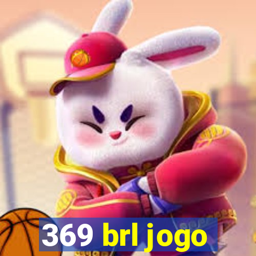 369 brl jogo