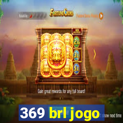 369 brl jogo