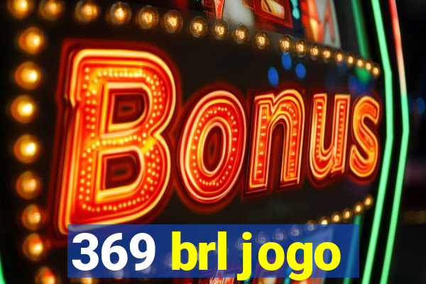 369 brl jogo
