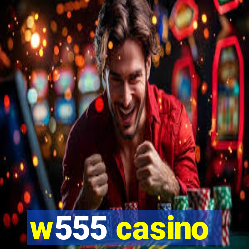 w555 casino