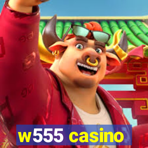 w555 casino