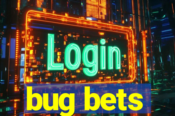 bug bets