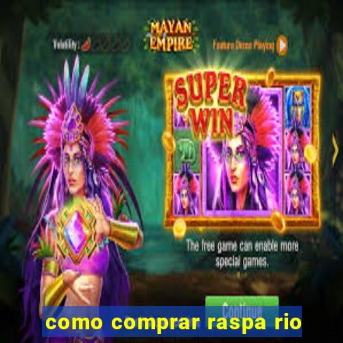 como comprar raspa rio
