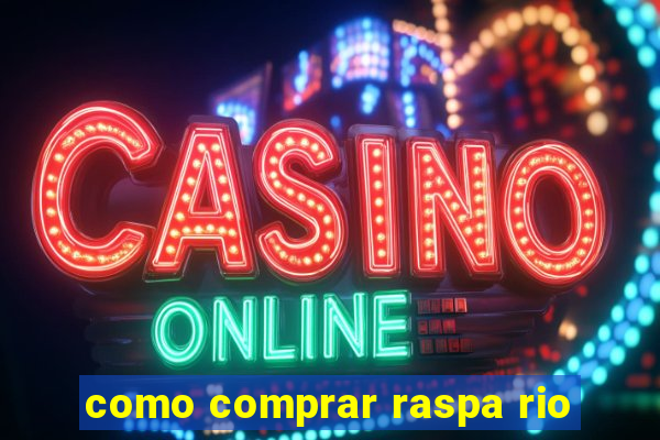 como comprar raspa rio