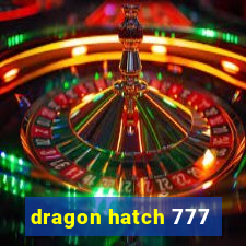 dragon hatch 777