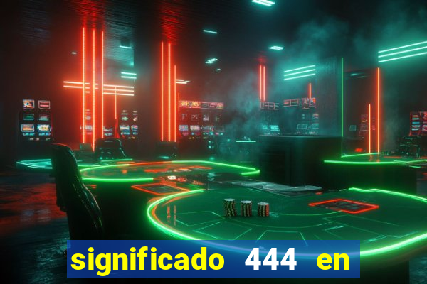 significado 444 en lo espiritual