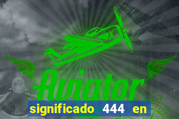 significado 444 en lo espiritual