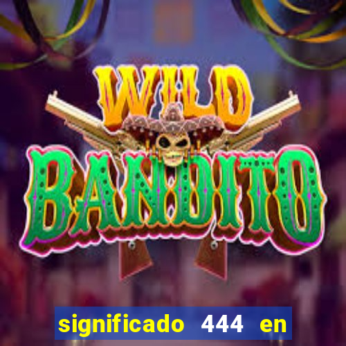 significado 444 en lo espiritual
