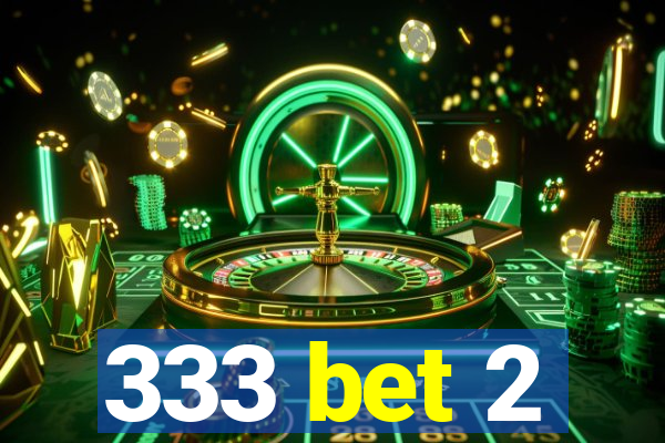 333 bet 2