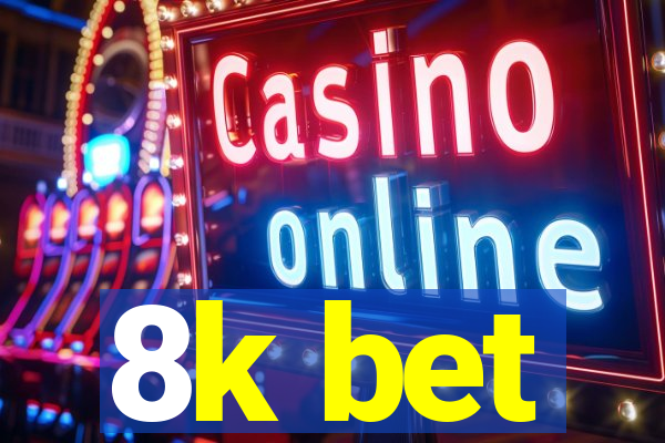 8k bet