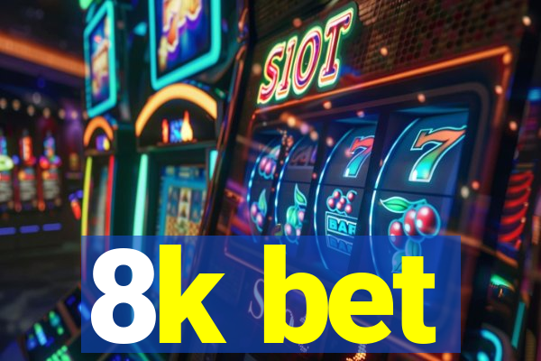 8k bet