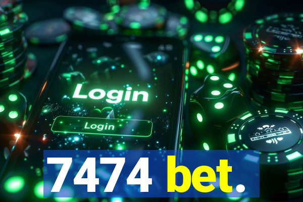 7474 bet.