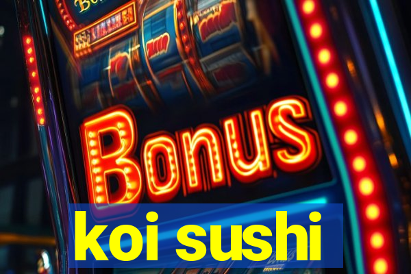koi sushi
