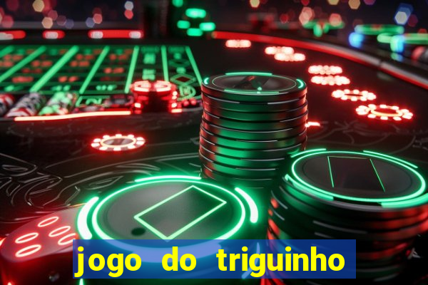 jogo do triguinho de ganhar dinheiro