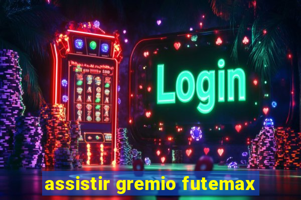 assistir gremio futemax