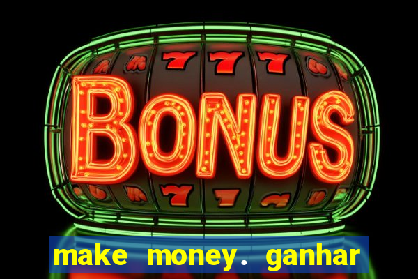 make money. ganhar dinheiro jogando