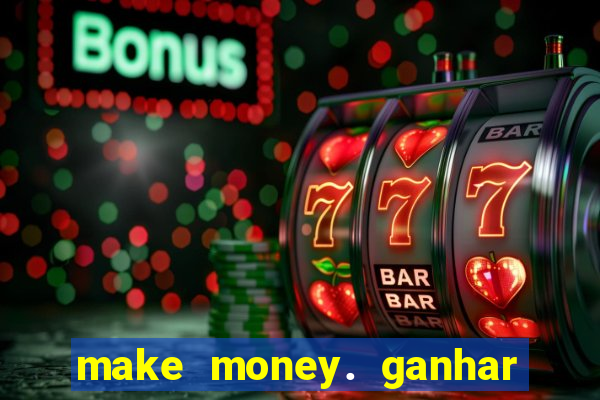 make money. ganhar dinheiro jogando