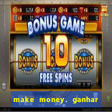 make money. ganhar dinheiro jogando