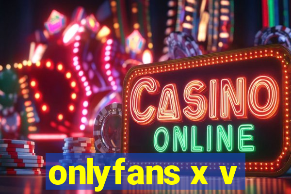 onlyfans x v