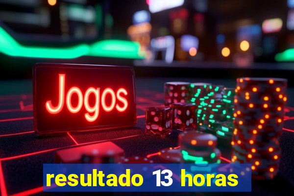 resultado 13 horas
