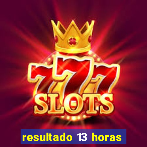 resultado 13 horas