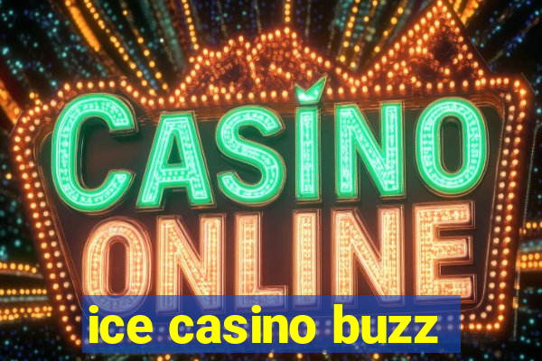 ice casino buzz