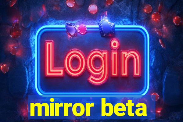 mirror beta