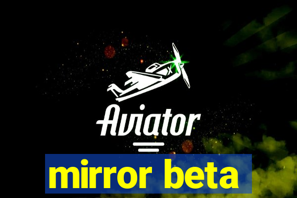mirror beta