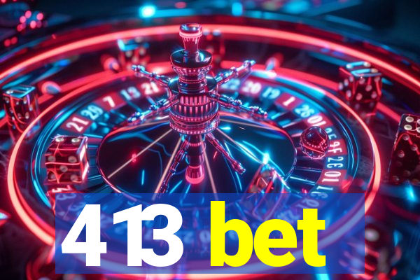 413 bet