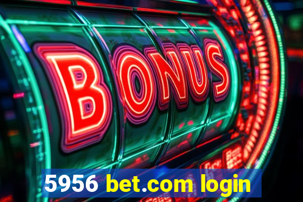 5956 bet.com login