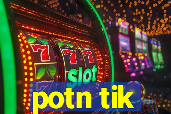 potn tik