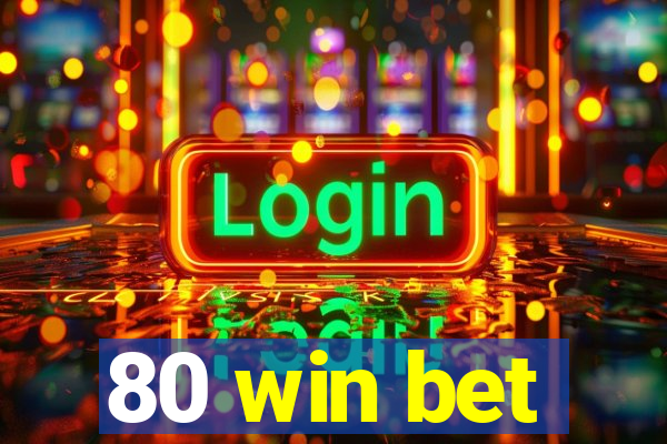 80 win bet