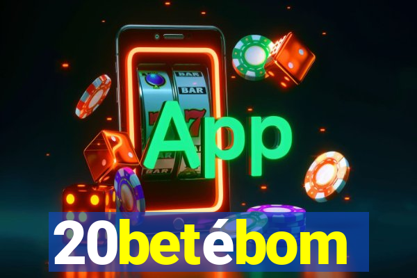 20betébom