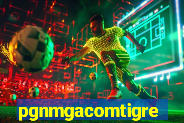 pgnmgacomtigre