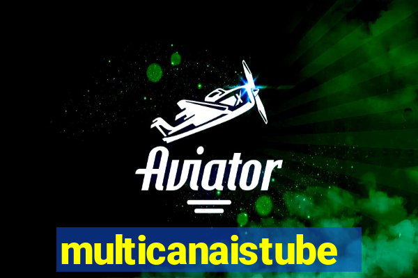multicanaistube