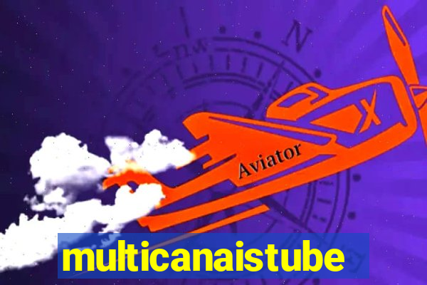 multicanaistube