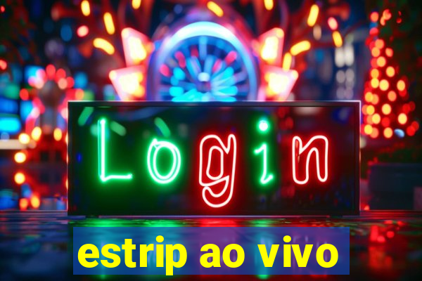 estrip ao vivo