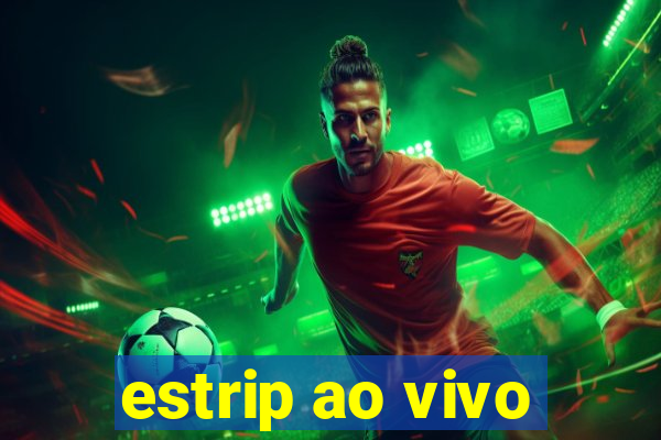 estrip ao vivo