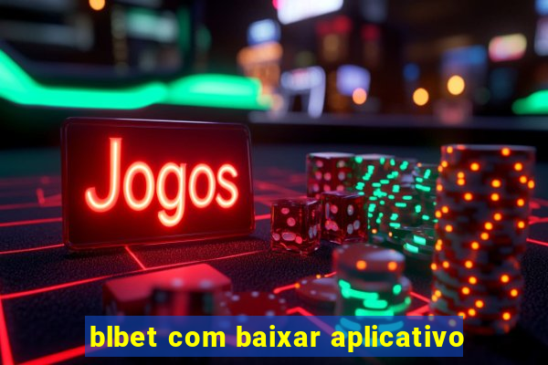 blbet com baixar aplicativo