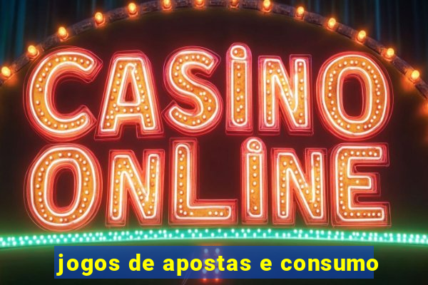 jogos de apostas e consumo