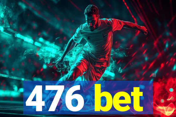 476 bet