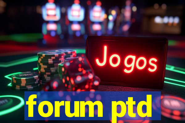 forum ptd