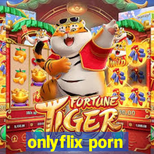 onlyflix porn
