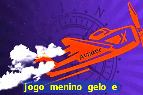 jogo menino gelo e menina lava