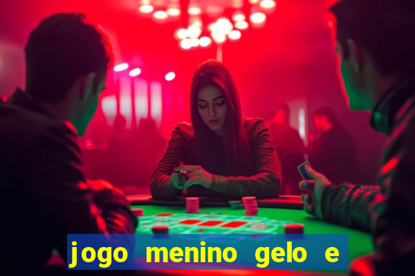 jogo menino gelo e menina lava