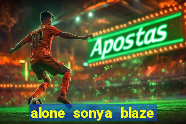 alone sonya blaze & alberto blanco