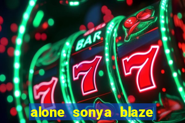 alone sonya blaze & alberto blanco