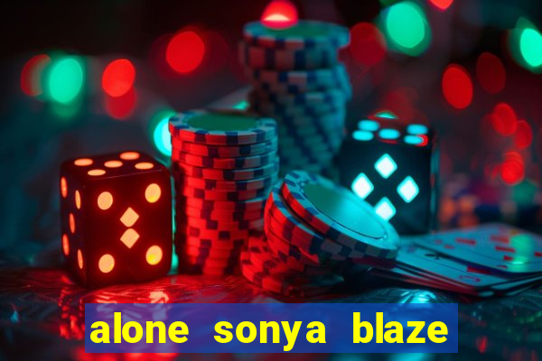 alone sonya blaze & alberto blanco