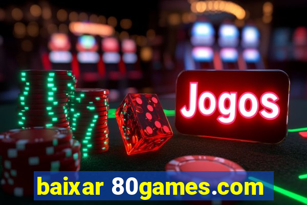baixar 80games.com