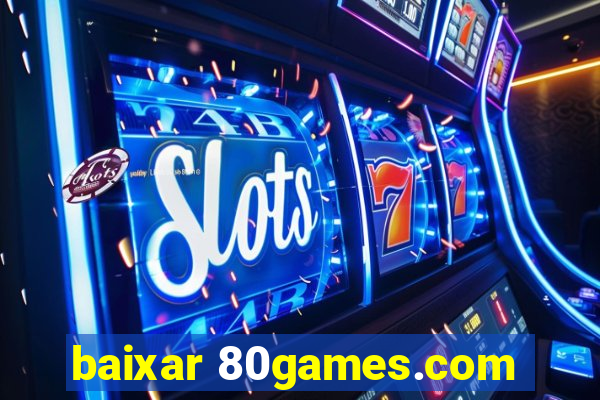 baixar 80games.com
